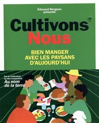 CULTIVONS-NOUS - BIEN MANGER AVEC LES PAYSANS D'AUJOURD'HUI