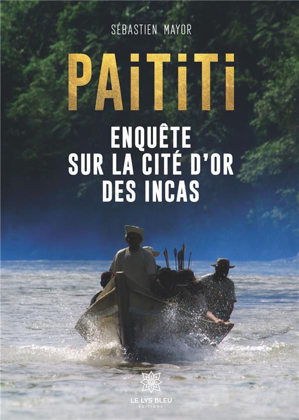 PAITITI - ENQUETE SUR LA CITE D'OR DES INCAS - TOME 1