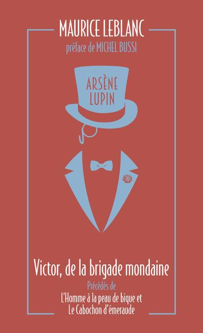 Arsene lupin, victor, de la brigade mondaine - suivi de l'homme a la peau de bique et le cabochon d'