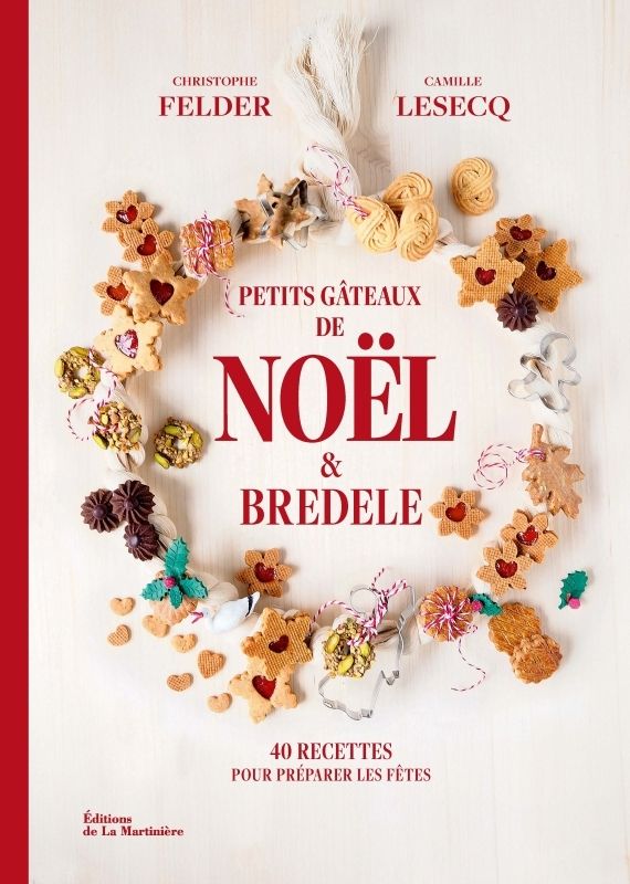 Petits gateaux de noel et bredele - 40 recettes pour preparer les fetes