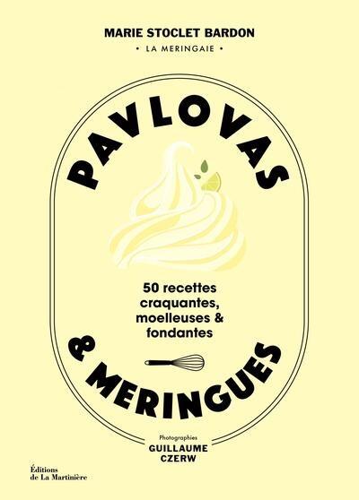 Pavlovas et meringues - 50 recettes craquantes, moelleuses et fondantes