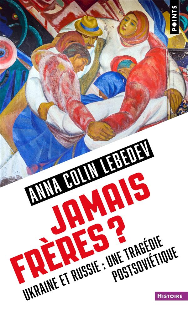Jamais freres . ukraine et russie : une tragedie postsovietique