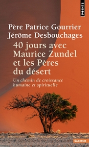 40 JOURS AVEC MAURICE ZUNDEL ET LES PERES DU DESERT - UN CHEMIN DE CROISSANCE HUMAINE ET SPIRITUELLE