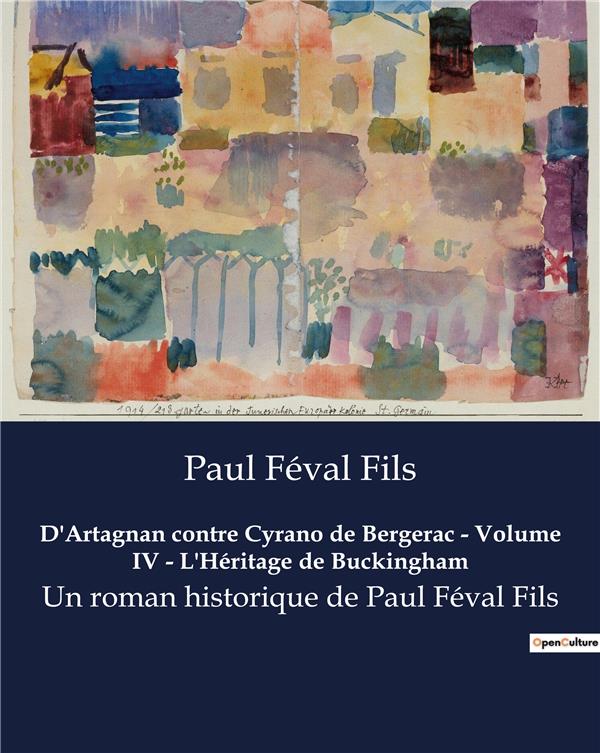 D ARTAGNAN CONTRE CYRANO DE BERGERAC VOLUME IV L HERITAGE DE BUCKINGHAM - UN ROMAN HISTORIQUE DE PAU