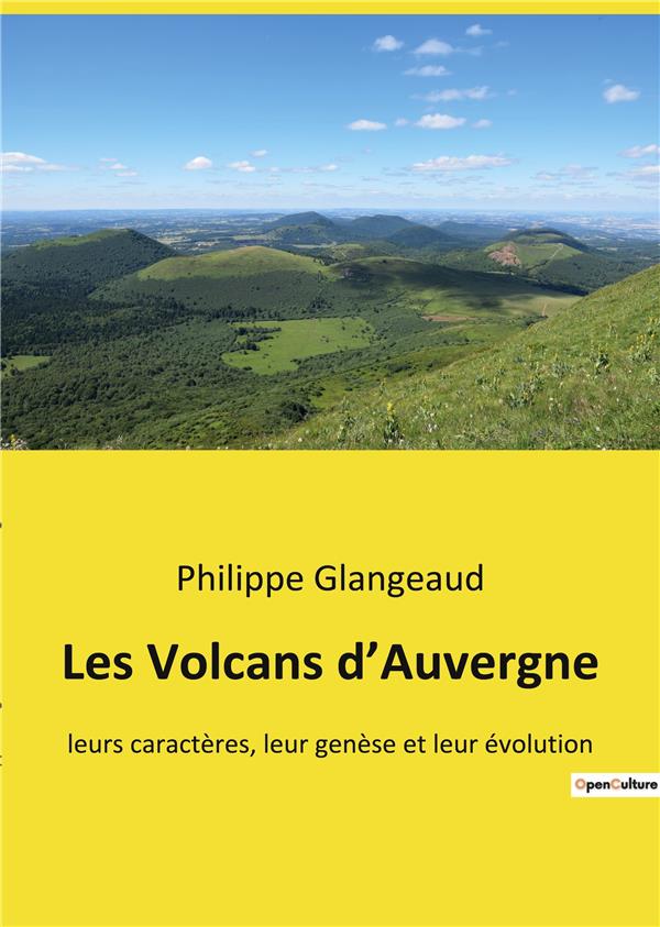 LES VOLCANS D'AUVERGNE - LEURS CARACTERES, LEUR GENESE ET LEUR EVOLUTION