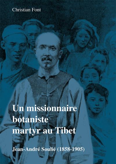 UN MISSIONNAIRE BOTANISTE MARTYR AU TIBET - JEAN-ANDRE SOULIE (1858-1905)
