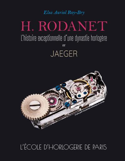H. RODANET, L'HISTOIRE EXCEPTIONNELLE D'UNE DYNASTIE HORLOGERE ET JAEGER. L'ECOLE D'HORLOGERIE DE PA