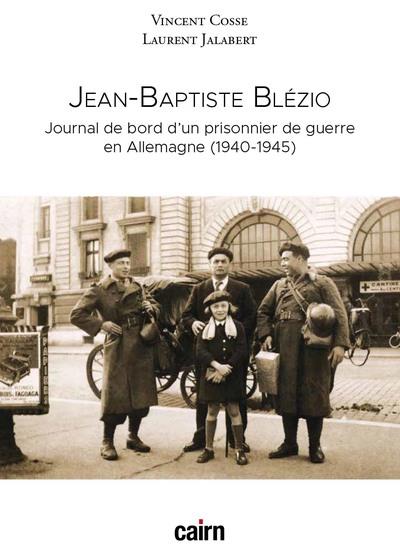 JEAN-BAPTISTE BLEZIO - JOURNAL DE BORD D UN PRISONNIER DE GUERRE EN ALLEMAGNE (1940-1945)