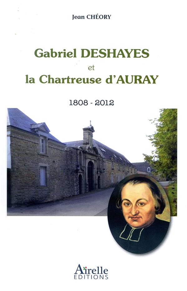 GABRIEL DESHAYES ET LA CHARTREUSE D'AURAY - 1808-2012