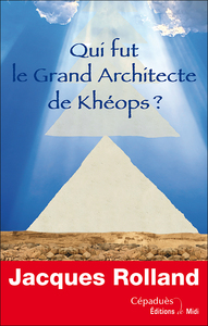 QUI FUT LE GRAND ARCHITECTE DE KHEOPS ?