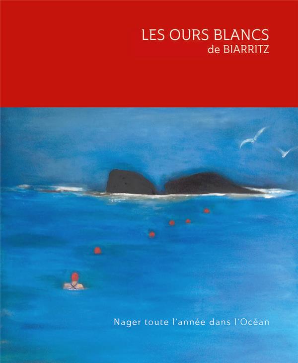 LES OURS BLANCS DE BIARRITZ - NAGER TOUTE L'ANNEE DANS L'OCEAN
