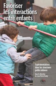 FAVORISER LES INTERACTIONS ENTRE ENFANTS - EXPERIMENTATIONS DANS LES STRUCTURES PETITE ENFANCE
