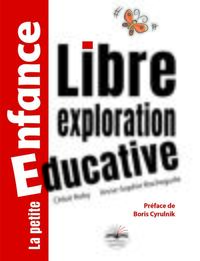 LIBRE EXPLORATION EDUCATIVE - PREFACE DE BORIS CYRULNIK