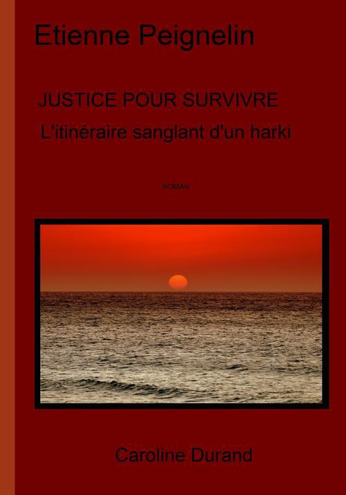 JUSTICE POUR SURVIVRE L'ITINERAIRE SANGLANT D'UN HARKI