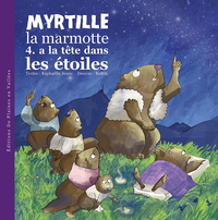 MYRTILLE LA MARMOTTE A LA TETE DANS LES ETOILES - T4
