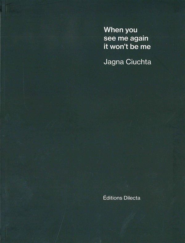 JAGNA CIUCHTA - WHEN YOU SEE ME AGAIN, IT WON'T BE ME