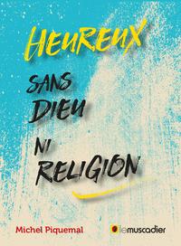 HEUREUX SANS DIEU NI RELIGION