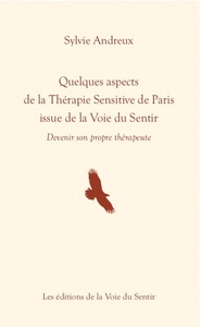 QUELQUES ASPECTS DE LA THERAPIE SENSITIVE DE PARIS ISSUE DE LA VOIE DU SENTIR - DEVENIR SON PROPRE T