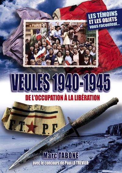 VEULES 1940-1945 - DE L'OCCUPATION A LA LIBERATION