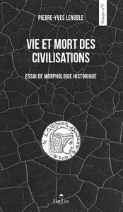 VIE ET MORT DES CIVILISATIONS - ESSAI DE MORPHOLOGIE HISTORIQUE