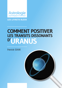 COMMENT POSITIVER LES TRANSITS DISSONANTS D'URANUS
