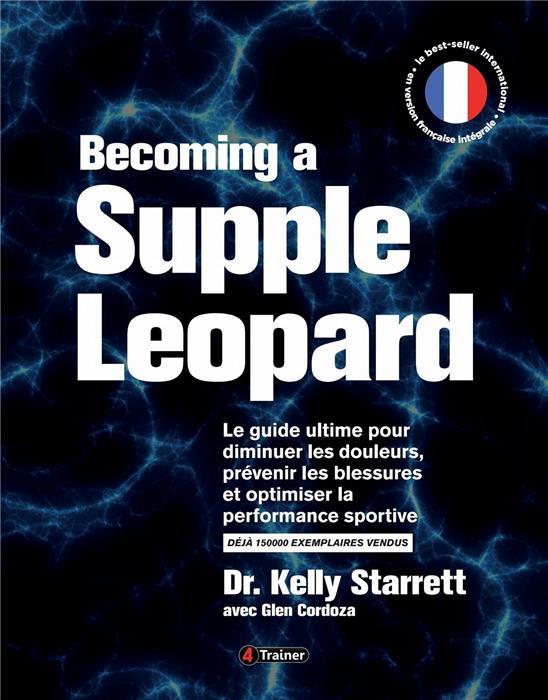 BECOMING A SUPPLE LEOPARD (VERSION FRANCAISE) - LE GUIDE ULTIME POUR DIMINUER LES DOULEURS, PREVENIR