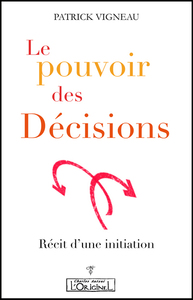 LE POUVOIR DES DECISIONS - RECIT D'UNE INITIATION