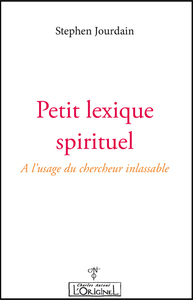 PETIT LEXIQUE SPIRITUEL - A L'USAGE DU CHERCHEUR INLASSABLE