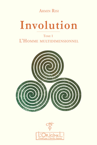 INVOLUTION. TOME 1 - L'HOMME MULTIDIMENSIONNEL