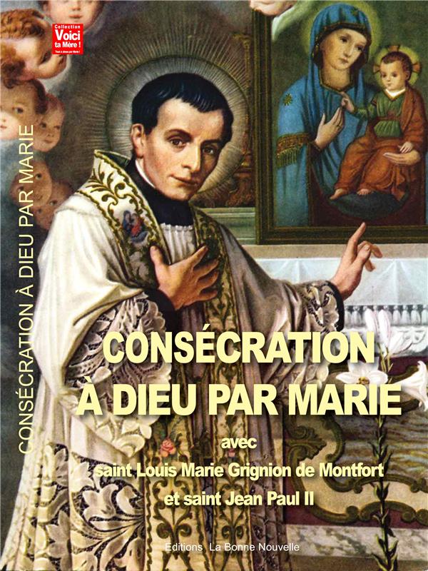 CONSECRATION A DIEU PAR MARIE AVEC SAINT LOUIS MARIE GRIGNION DE MONTFORT ET SAINT JEAN PAUL II