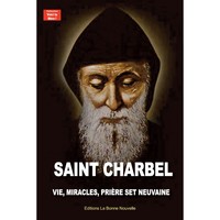 SAINT CHARBEL - VIE, MIRACLES, PRIERES ET NEUVAINE