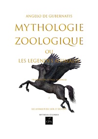 MYTHOLOGIE ZOOLOGIQUE OU LES LEGENDES ANIMALES, TOME 2 - LES ANIMAUX DE L'AIR ET DE L'EAU