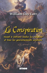 LA CONSPIRATION - VISANT A DETRUIRE TOUTES LES RELIGIONS ET TOUS LES GOUVERNEMENTS EXISTANTS (ED. RE