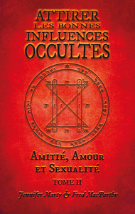 ATTIRER LES BONNES INFLUENCES OCCULTES. TOME II. AMITIE, AMOUR ET SEXUALITE