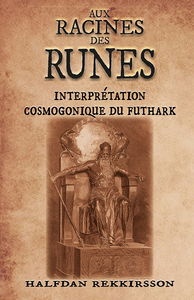 AUX RACINES DES RUNES - INTERPRETATION COSMOGONIQUE DU FUTHARK
