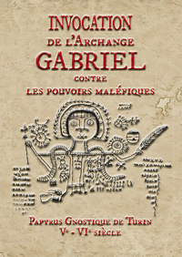 INVOCATION  DE L ARCHANGE GABRIEL CONTRE  LES POUVOIRS MALEFIQUES - PAPYRUS GNOSTIQUE DE TURIN VE -