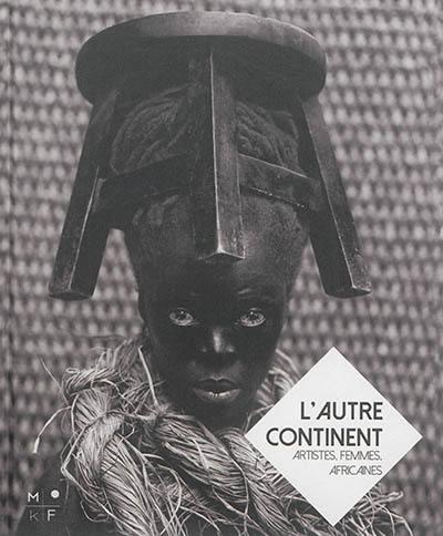 L'AUTRE CONTINENT - ARTISTES, FEMMES, AFRICAINES