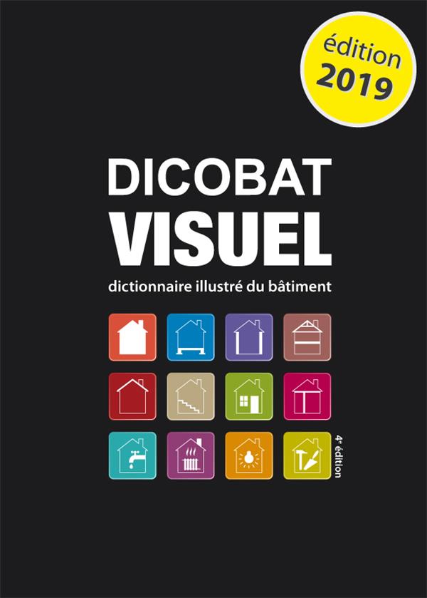 DICOBAT VISUEL, 4E EDITION - DICTIONNAIRE ILLUSTRE DU BATIMENT
