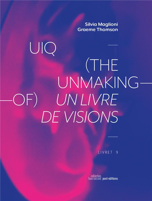UIQ (THE UNMAKING-OF) - UN LIVRE DE VISION / A BOOK OF VISIONS
