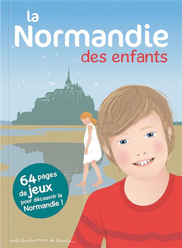 LA NORMANDIE DES ENFANTS - 64 PAGES DE JEUX POUR DECOUVRIR LA NORMANDIE !