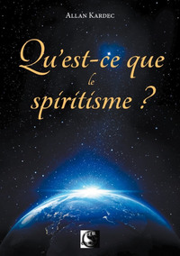 QU'EST-CE QUE LE SPIRITISME ?