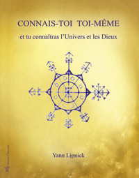 CONNAIS-TOI TOI-MEME ET TU CONNAITRAS L'UNIVERS ET LES DIEUX - TOME 1