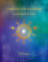 CONNAIS-TOI TOI MEME, LA LIBERATION DE L'ETRE - TOME 2