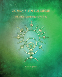 CONNAIS-TOI TOI-MEME, INITIATION ALCHIMIQUE DE L'ETRE-TOME 3