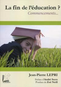 LA FIN DE L'EDUCATION - 2E EDITION - COMMENCEMENTS...(1ERE EDITION : 9782916032450).