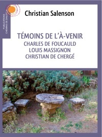 TEMOINS DE L'A-VENIR - CHARLES DE FOUCAULD, LUOIS MASSIGNON, CHRISTIAN DE CHERGE