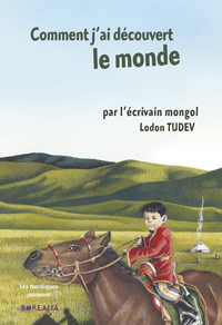 COMMENT J'AI DECOUVERT LE MONDE. PAR L'ECRIVAIN MONGOL LUDON TUDEV