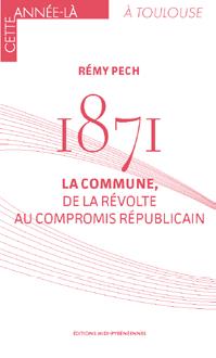 1871 LA COMMUNE, DE LA REVOLTE AU COMPROMIS REPUBLICAIN