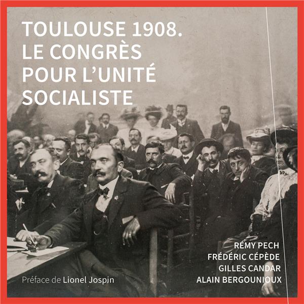 TOULOUSE 1908 - LE CONGRES POUR L'UNITE SOCIALISTE