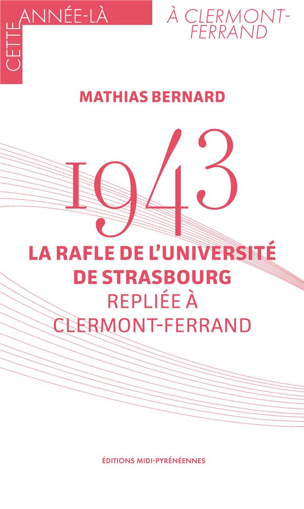 1943 LA RAFLE DE L'UNIVERSITE DE STRASBOURG REPLIEE A CLERMONT FERRAND